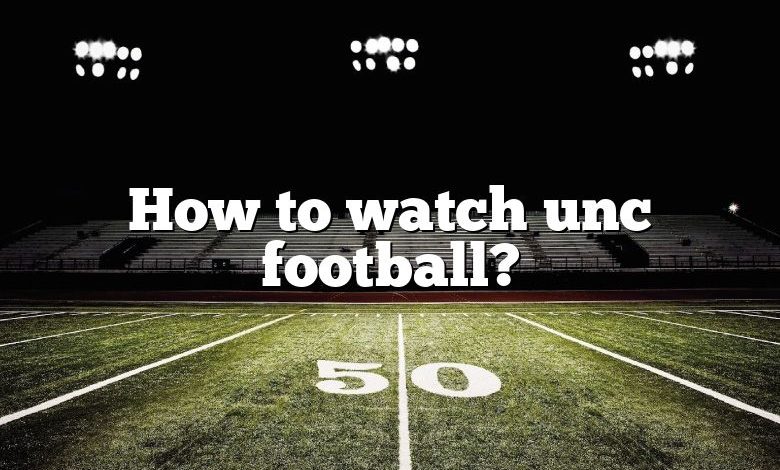 How to watch unc football?