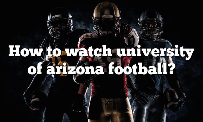 How to watch university of arizona football?