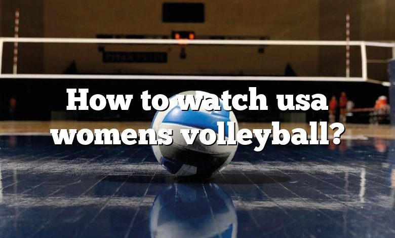 How to watch usa womens volleyball?