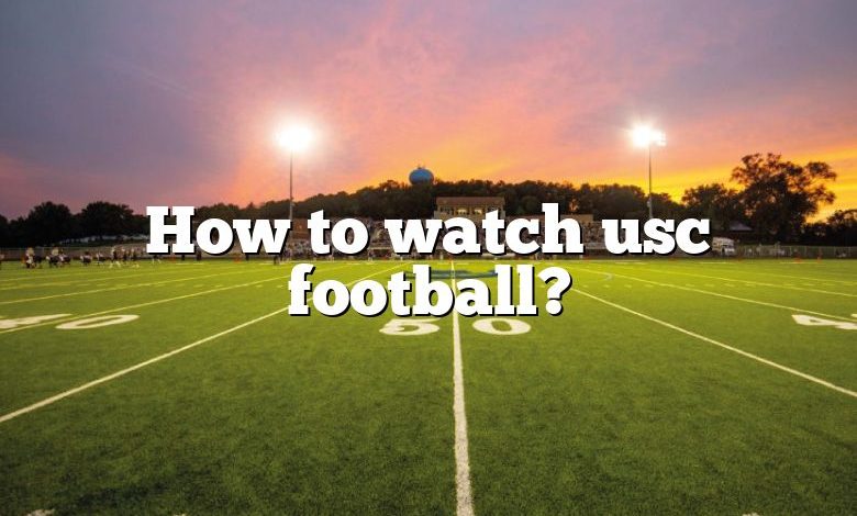 How to watch usc football?