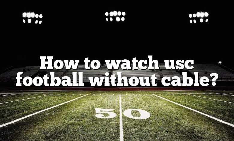 How to watch usc football without cable?