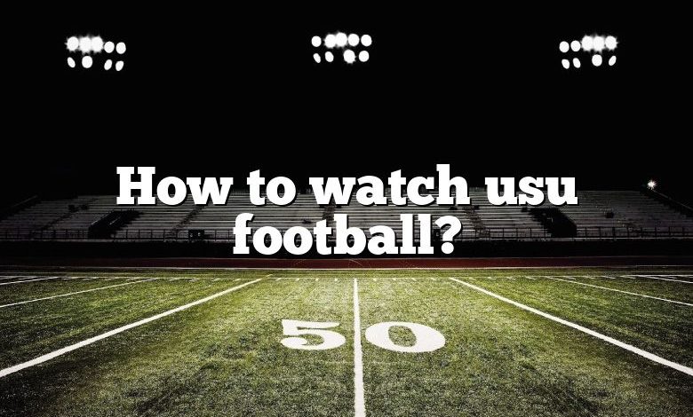 How to watch usu football?