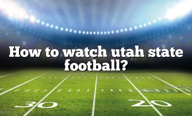 How to watch utah state football?