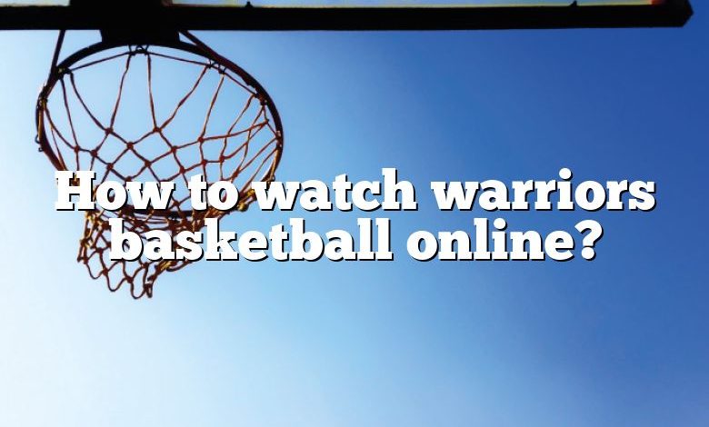 How to watch warriors basketball online?