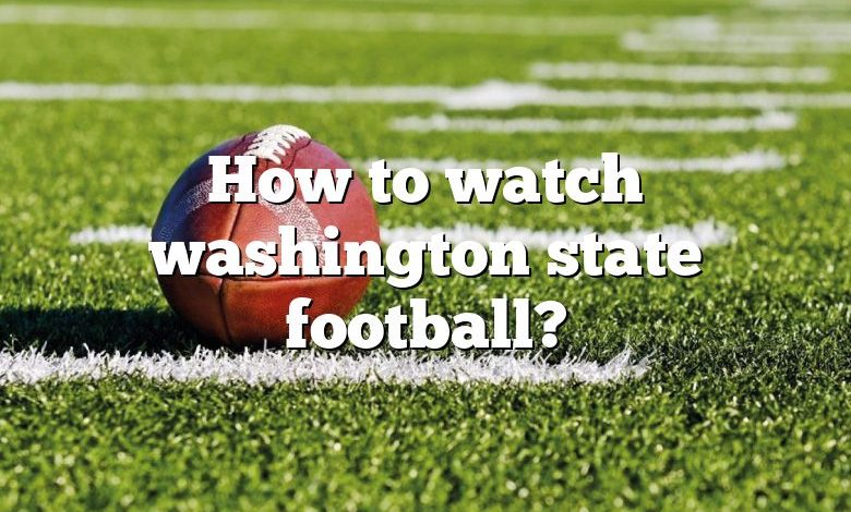 How to watch washington state football?