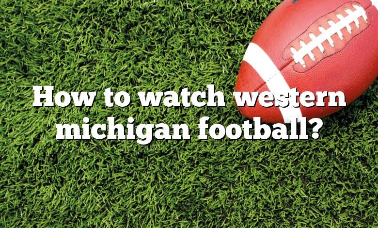 How to watch western michigan football?