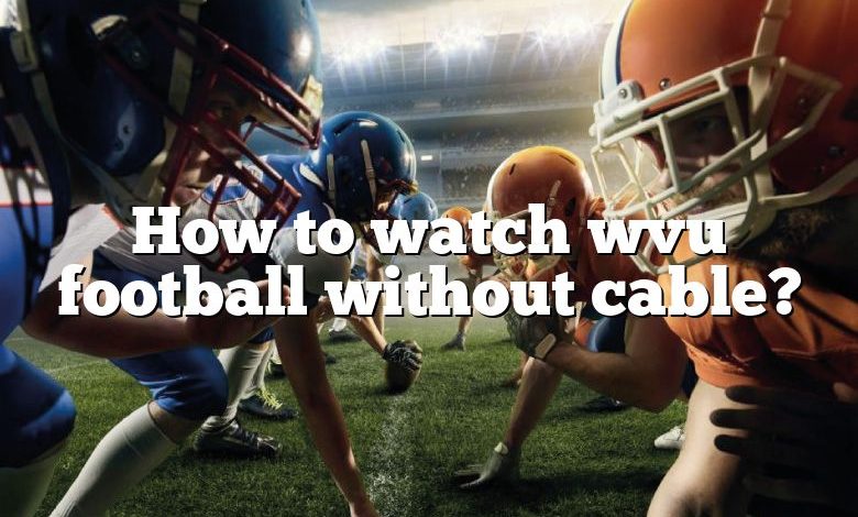 How to watch wvu football without cable?