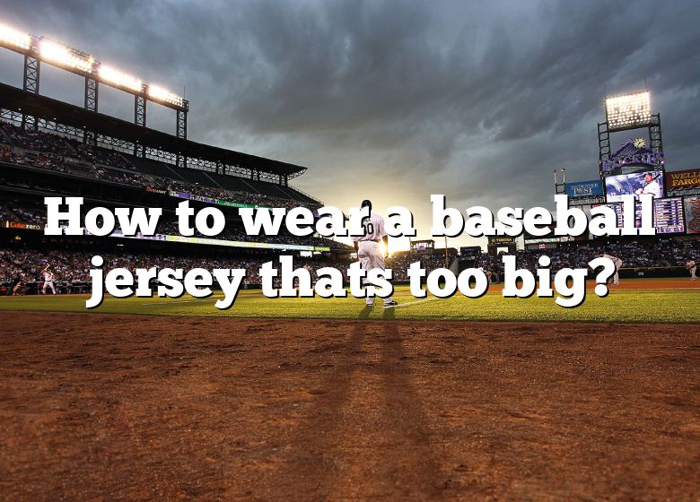 How To Wear Oversized Baseball Jersey – Kresent!