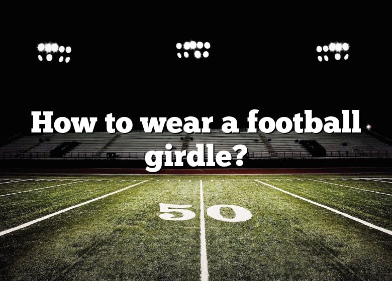 how-to-wear-a-football-girdle-dna-of-sports