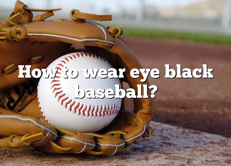 How To Wear Eye Black Baseball? DNA Of SPORTS