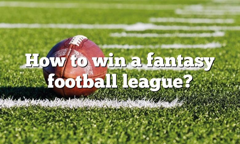 How to win a fantasy football league?