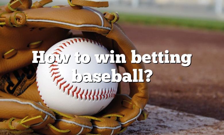 How to win betting baseball?