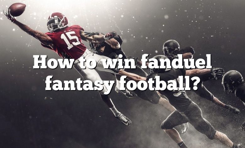 How to win fanduel fantasy football?