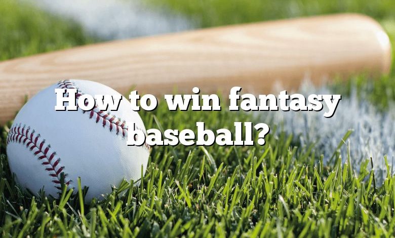 How to win fantasy baseball?