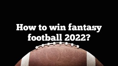 How to win fantasy football 2022?
