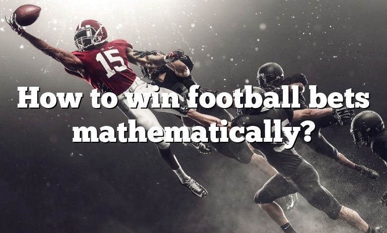 How to win football bets mathematically?