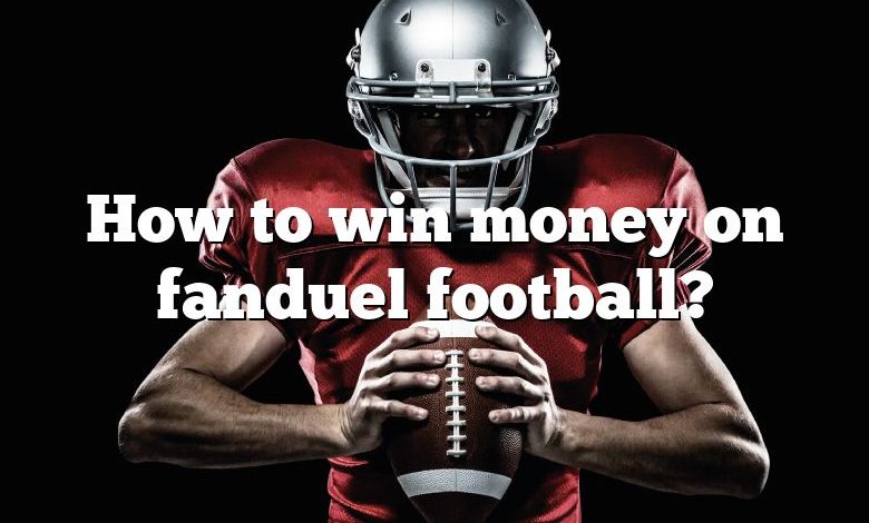 How to win money on fanduel football?