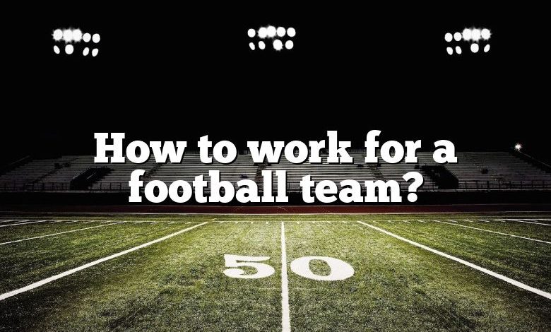 How to work for a football team?