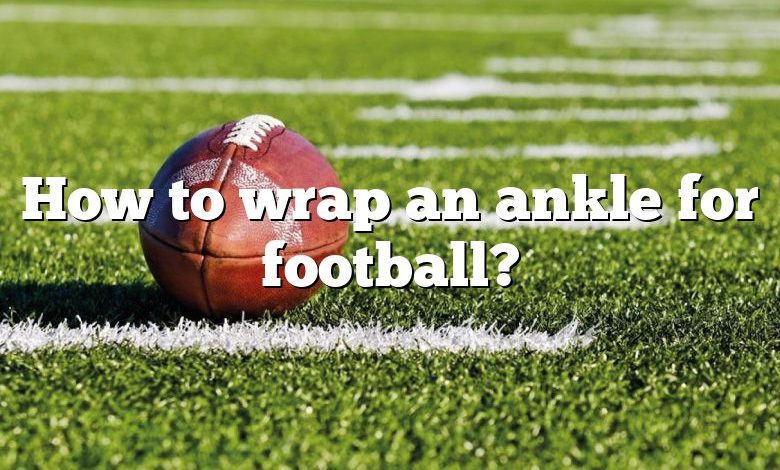 How to wrap an ankle for football?