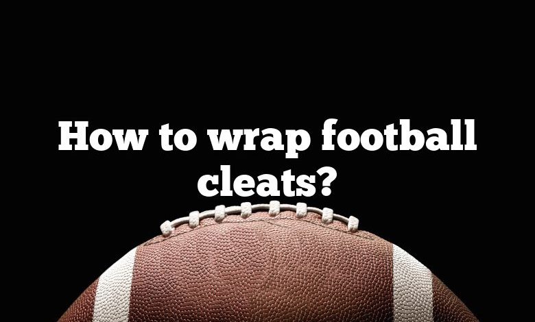 How to wrap football cleats?