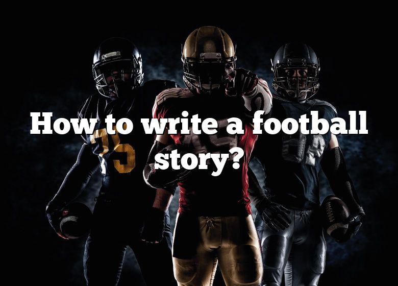 how-to-write-a-football-story-dna-of-sports