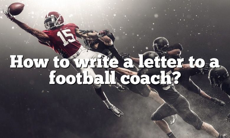 How to write a letter to a football coach?