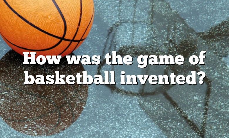 How was the game of basketball invented?