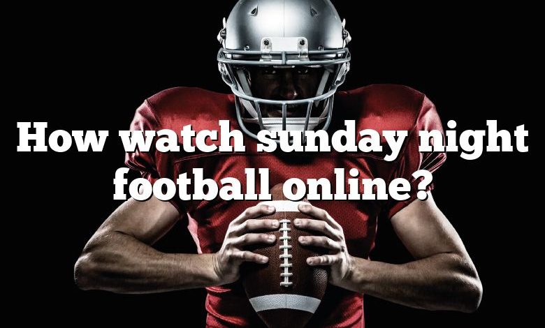 How watch sunday night football online?