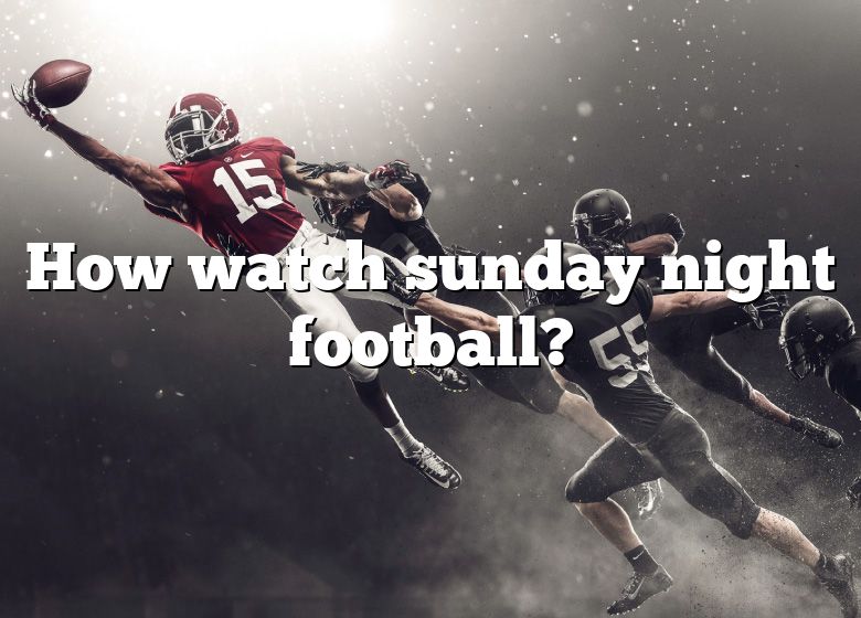 How Watch Sunday Night Football? DNA Of SPORTS