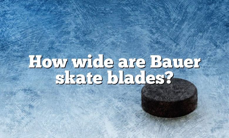 How wide are Bauer skate blades?