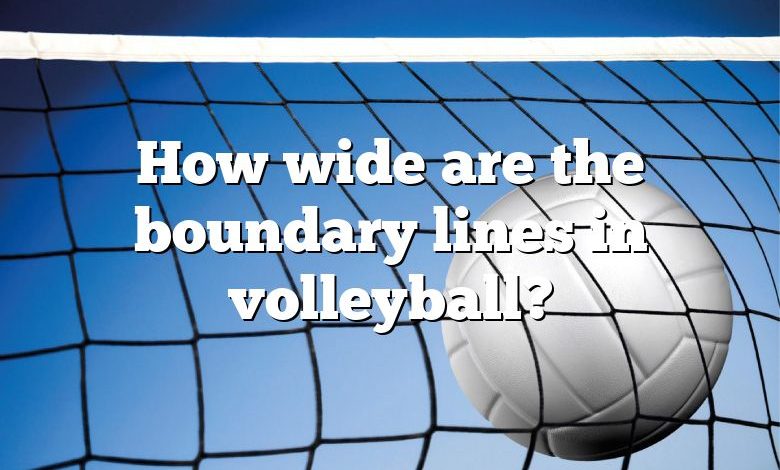 How wide are the boundary lines in volleyball?