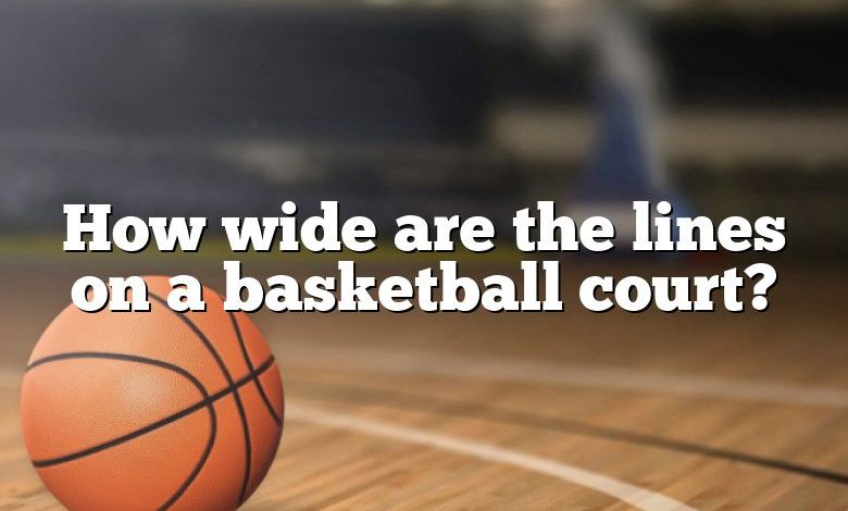 How wide are the lines on a basketball court?