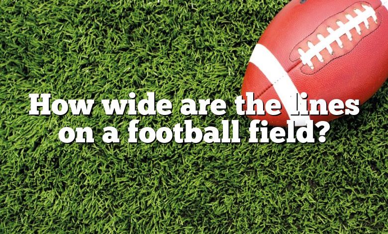 How wide are the lines on a football field?