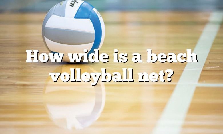 How wide is a beach volleyball net?