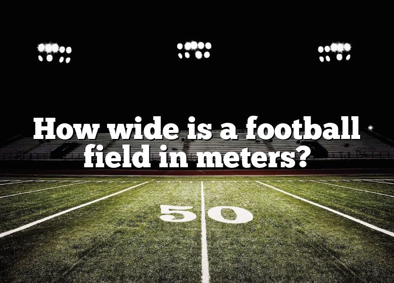 how-wide-is-a-football-field-in-meters-dna-of-sports