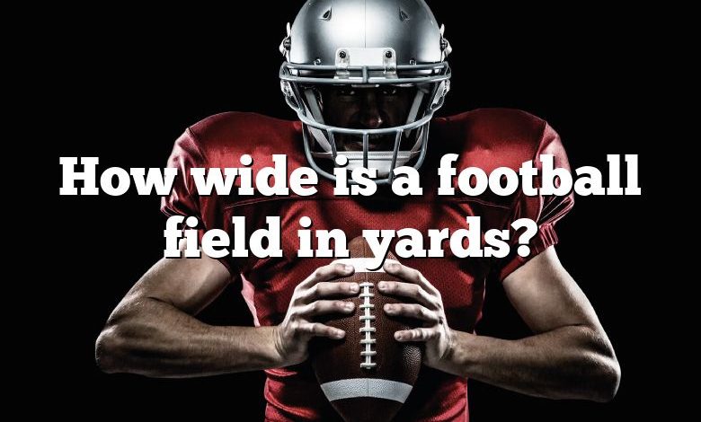 How wide is a football field in yards?