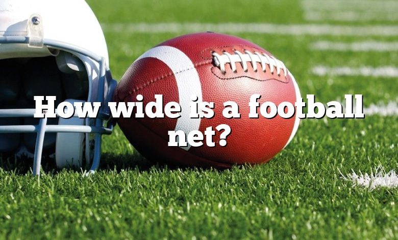 How wide is a football net?