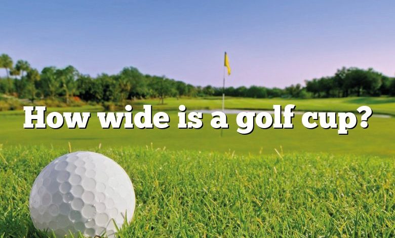 How wide is a golf cup?