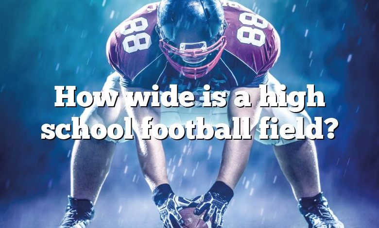 How wide is a high school football field?