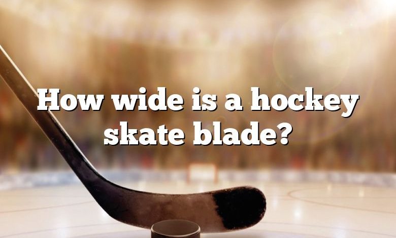 How wide is a hockey skate blade?