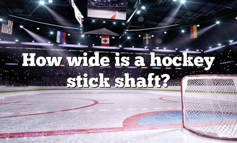 How wide is a hockey stick shaft?