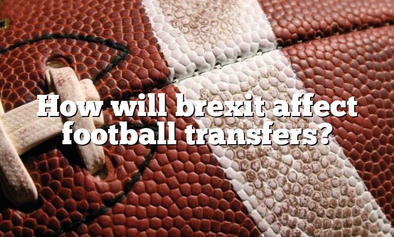 How will brexit affect football transfers?