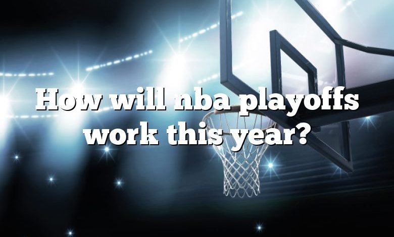 How will nba playoffs work this year?