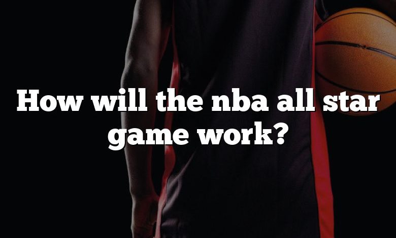 How will the nba all star game work?