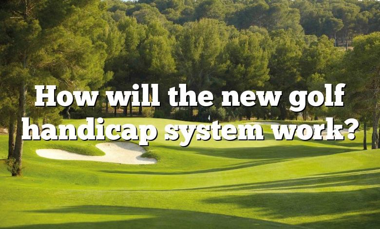 How will the new golf handicap system work?