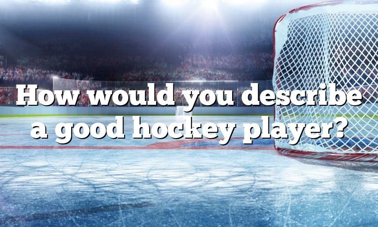 How would you describe a good hockey player?