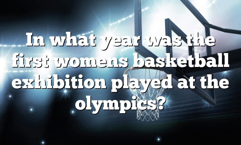 In what year was the first womens basketball exhibition played at the olympics?