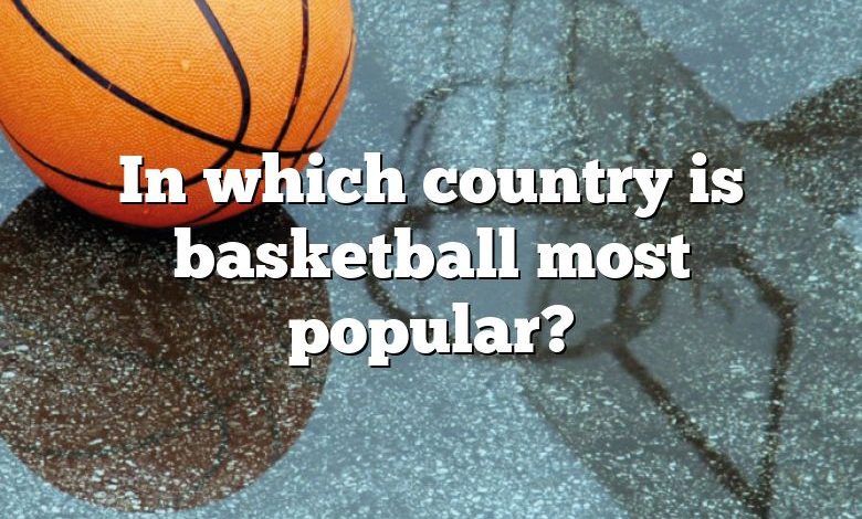 In which country is basketball most popular?