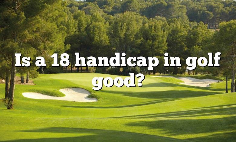 Is a 18 handicap in golf good?