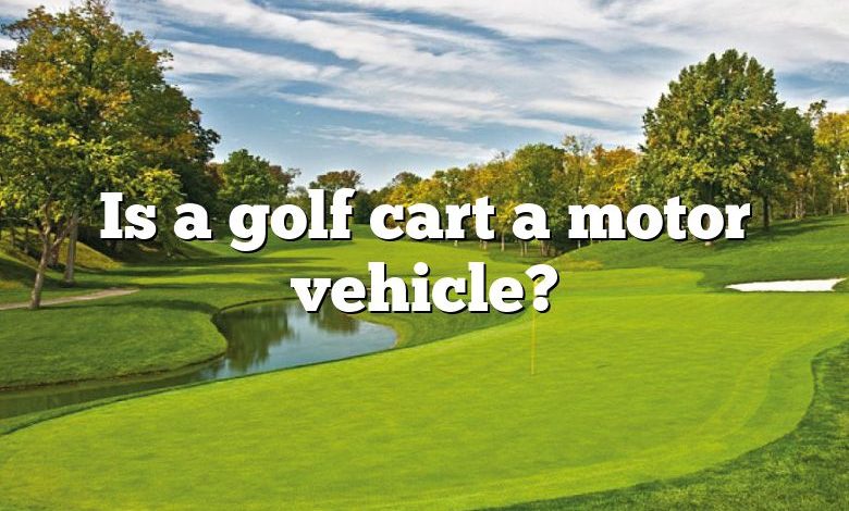 Is a golf cart a motor vehicle?